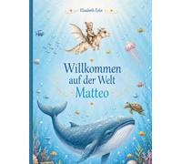 Willkommen auf der Welt Matteo: Ein personalisiertes Buch für Matteo zur Geburt, Taufe, Geburtstag (Personalisierte Kinderbücher)