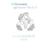 Willkommen auf unserer Hochzeit - Spiel und Spaß für Kinder: Ein liebevoll gestaltetes Mitmachbuch mit Rätseln, Spielen und Malspaß für kleine ... kleinen Gäste den großen Tag genießen können