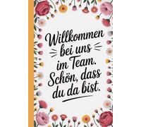 Willkommen bei uns im Team. Schön, dass du da bist.: Notizbuch für die Einarbeitung neuer Kollegen