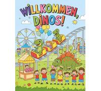 Willkommen, Dinos!: Lustige Dinosaurier im Alltag - Malbuchspaß garantiert