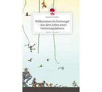 Willkommen im Dschungel - Aus dem Leben eines Vertretungslehrers. Life is a Story - story.one