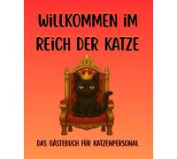 Willkommen im Reich der Katze: Das Gästebuch für Katzenpersonal, für Katzenbesitzer, Katzenhalter, lustige Geschenkidee, humorvoll