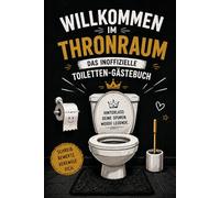 Willkommen im Thronraum: Das ultimative WC- und Toiletten-Gästebuch zum Bewerten, Ausfüllen, Zeichnen und Festhalten legendärer Besuche, peinlicher ... Einsätze auf dem stillen Örtchen.