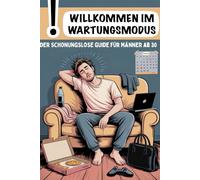 Willkommen im Wartungsmodus - Der schonungslose Guide für Männer ab 30 | Lustiges Geschenkbuch für den Mann, Partner oder Kumpel zum 30. Geburtstag