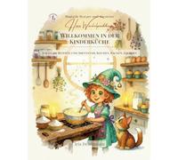 Willkommen in der Kinderküche: Magische Rezepte und Abenteuer, Kochen, Backen, Zaubern