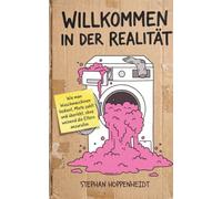 Willkommen in der Realität: WIE MAN WASCHMASCHINEN BEDIENT, MIETE ZAHLT UND ÜBERLEBT, OHNE WEINEND DIE ELTERN ANZURUFEN.