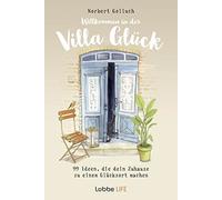 Willkommen in der Villa Glück: 99 Ideen, die dein Zuhause zu einem Glücksort machen