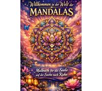 Willkommen in der Welt der Mandalas: Malbuch für die Seele auf der Suche nach Ruhe