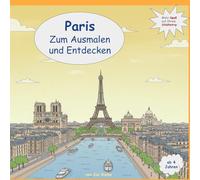Willkommen in Paris - zum Ausmalen und Staunen!: „Mein kunterbunter Reiseführer zum Ausmalen“ - entdecken, ausmalen und wiedererkennen!