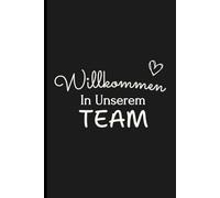 Willkommen In Unserem Team: Das perfekte Notizbuch für neue Kollegin für Kollegen zur Begrüßung im neuen Team Teammitglieder und Arbeitskollegen Notizen Buch schöne Kleinigkeit