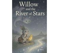 Willow and the River of Stars: A Wonder-Filled Chapter Book for Ages 7-9