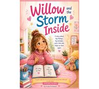 Willow and the Storm Inside: A Story About Big Feelings (The Brave Heart Stories)