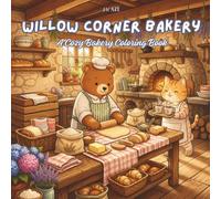 Willow Corner Bakery: A Cozy Bakery Coloring Book with Fresh Bread, Sweet Treats, Woodland Animals, and Cottage Scenes (Willow Corner Cozy Collection)