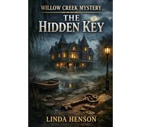 Willow Creek Mystery: The Hidden Key: ( A Cozy Mystery of Lost Secrets, Hidden Chambers and a Town's Forgotten Past) ( Willow Creek Book 3)