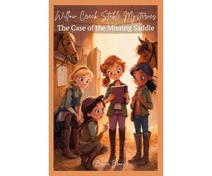 Willow Creek Stable Mysteries: The Case of the Missing Saddle