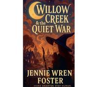 Willow Creek & the Quiet War (The Witches of Willow Creek)