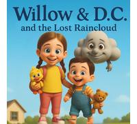 Willow & D.C. and the Lost Raincloud: A Children’s Picture Book About Friendship, Bravery, and Helping Others (Ages 2-8)