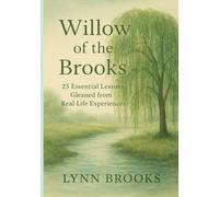 Willow of the Brooks: 25 essential lessons gleaned from real-life experiences