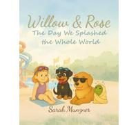 Willow & Rose: The Day We Splashed the Whole World (Willow & Rose Stories)