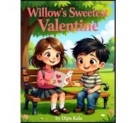 Willow’s Sweetest Valentine: A Heartfelt Story About Love, Friendship, and Giving From the Heart