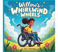Willow’s Whirlwind Wheels: A Heartwarming Picture Book About Disability, Confidence & Friendship (Ages 3-7)