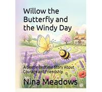 Willow the Butterfly and the Windy Day: A Gentle Bedtime Story About Courage and Friendship