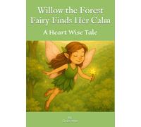 Willow the Forest Fairy Finds Her Calm: 1 (Heart Wise Tales)