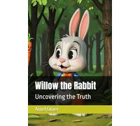 Willow the Rabbit: Uncovering the Truth (The Adventures of Willow the Rabbit)