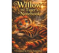 Willow the Tiger's Notebook: A Cute Confidence Lined Tiger Notebook for Brave, Kind and Creative Children Ages 4-13