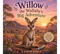 Willow the Wallaby's Big Adventure: A story of courage, kindness, and finding your way home