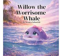 Willow the Worrisome Whale (Big Feelings, Brave Hearts- An Alphabet Collection for Kids)