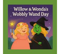 Willow & Wonda's Wobbly Wand Day (The Willsbridge Wonders)