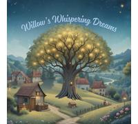 Willow's Whispering Dreams: Turn worries into wonders with the magic of dreams.