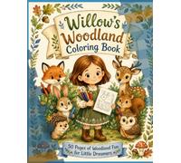 Willow's Woodland Coloring Book: 60 Pages of Woodland Fun for Little Dreamers - Featuring Willow and Her Forest Friends