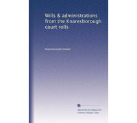 Wills & administrations from the Knaresborough court rolls: Volume 110