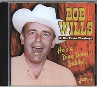 Wills, Bob & His Texas Pl - He's A Ding Dong Daddy!