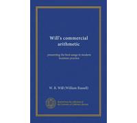 Will's commercial arithmetic: presenting the best usage in modern business practice