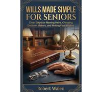 Wills Made Simple for Seniors: Clear Steps for Naming Heirs, Choosing Decision Makers, and Writing Final Wishes: 3 (Family Estate Planning Essentials)