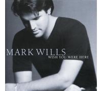 Mark Wills - Wish You Were Here