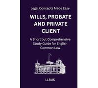 Wills, Probate and Private Client: A Short but Comprehensive Study Guide for English Common Law (Legal Concepts Made Easy)
