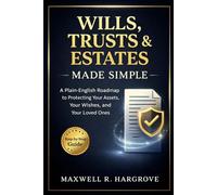 Wills, Trusts & Estates Made Simple: A Plain-English Roadmap to Protecting Your Assets, Your Wishes, and Your Loved Ones.