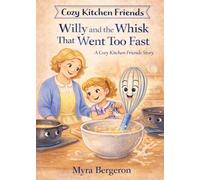 Willy and the Whisk That Went Too Fast: Storybook (Cozy Kitchen Friends)
