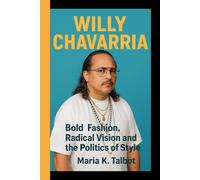 WILLY CHAVARRIA: Bold Fashion, Radical Vision and the Politics of Style