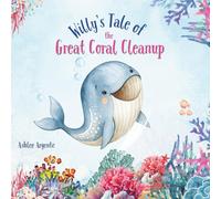 Willy's Tale of the Great Coral Cleanup: A heartwarming ocean tale about teamwork and caring for the coral reef (Willy the Whale Series)