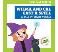 Wilma and Cal Cast a Spell: A Tale of Short Vowels (Fairy Tale Phonics)