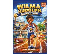 WILMA RUDOLPH: RACING TO WIN: An Inspiring Biography of Overcoming Adversity and Becoming a Sports Hero for Young Readers