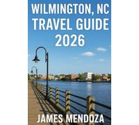 Wilmington NC, Travel Guide 2026: The Ultimate Insider’s Companion to Beaches, Historic Sites, Local Culture, Culinary Delights, Hidden Gems, and Memorable Experiences for Every Traveler