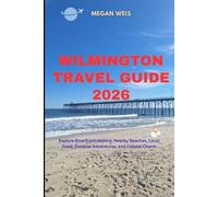 Wilmington Travel Guide 2026: Explore Riverfront History, Nearby Beaches, Local Food, Outdoor Adventures, and Coastal Charm