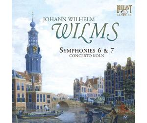 Wilms - Johann Wilhelm Wilms: Symphonies N°6 & 7