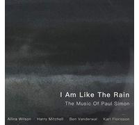 Wilson, Allira / Mitchell / Vanderwal / Florisson - I Am Like Rain: The Music of Paul Simon